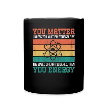 You Matter Unless You Multiply Yourself Science - Tasse einfarbig - Schwarz - Vorne