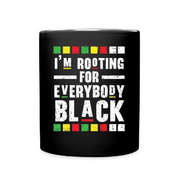 I'm Rooting For Everybody Black African American - Full Colour Mug - black - Front