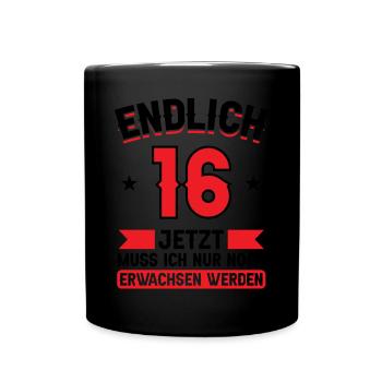 16. Geburtstag Jetzt nur noch erwachsen werden - Tasse einfarbig - Schwarz - Vorne