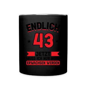 43. Geburtstag Jetzt nur noch erwachsen werden - Tasse einfarbig - Schwarz - Vorne