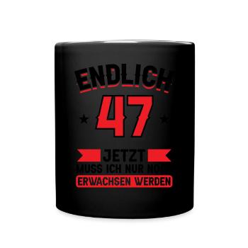 47. Geburtstag Jetzt nur noch erwachsen werden - Tasse einfarbig - Schwarz - Vorne