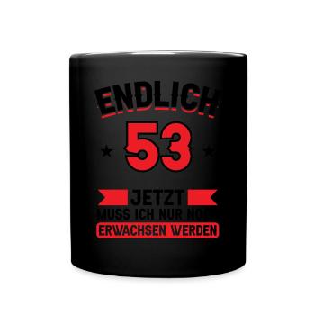 53. Geburtstag Jetzt nur noch erwachsen werden - Tasse einfarbig - Schwarz - Vorne