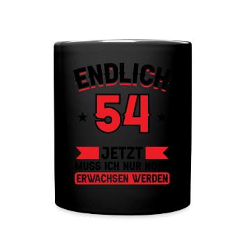 54. Geburtstag Jetzt nur noch erwachsen werden - Tasse einfarbig - Schwarz - Vorne