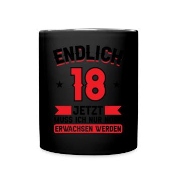 18. Geburtstag Jetzt nur noch erwachsen werden - Tasse einfarbig - Schwarz - Vorne