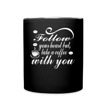 Folge Deinem Herzen, Aber Nimm Einen Kaffee Mit - Tasse einfarbig - Schwarz - Vorne