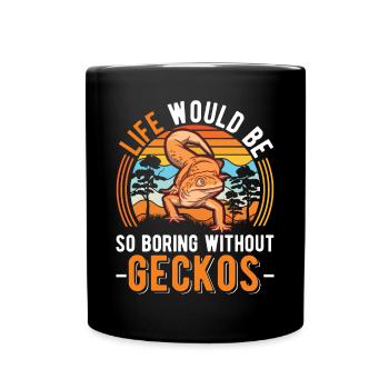 Life would be so boring without Geckos - Tasse einfarbig - Schwarz - Vorne