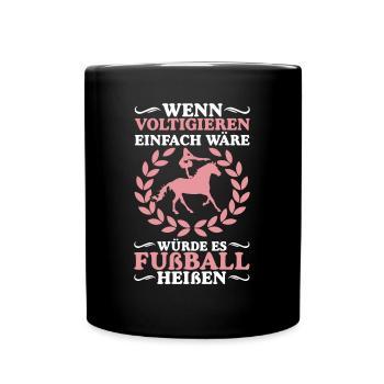 Voltigieren Pferd Reiten Mädchen Pferde Spruch - Tasse einfarbig - Schwarz - Vorne