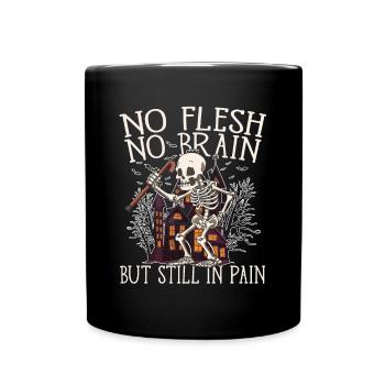 No Flesh No Brain But Still In Pain - Tasse einfarbig - Schwarz - Vorne