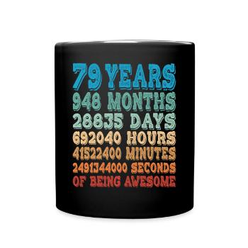 79 Years Months Days Being Awesome 79th Birthday - Full Colour Mug - black - Front