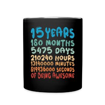15 Years Months Days Being Awesome 15. Geburtstag - Tasse einfarbig - Schwarz - Vorne