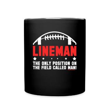 Lineman The Only Position On The Field Called Man - Full Colour Mug - black - Front
