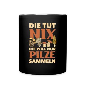 Die Will Nur Pilze Sammeln Lustiges Pilzsammler - Tasse einfarbig - Schwarz - Vorne