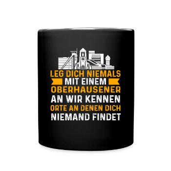 Leg Dich Niemals Mit Einem Oberhausener An - Tasse einfarbig - Schwarz - Vorne