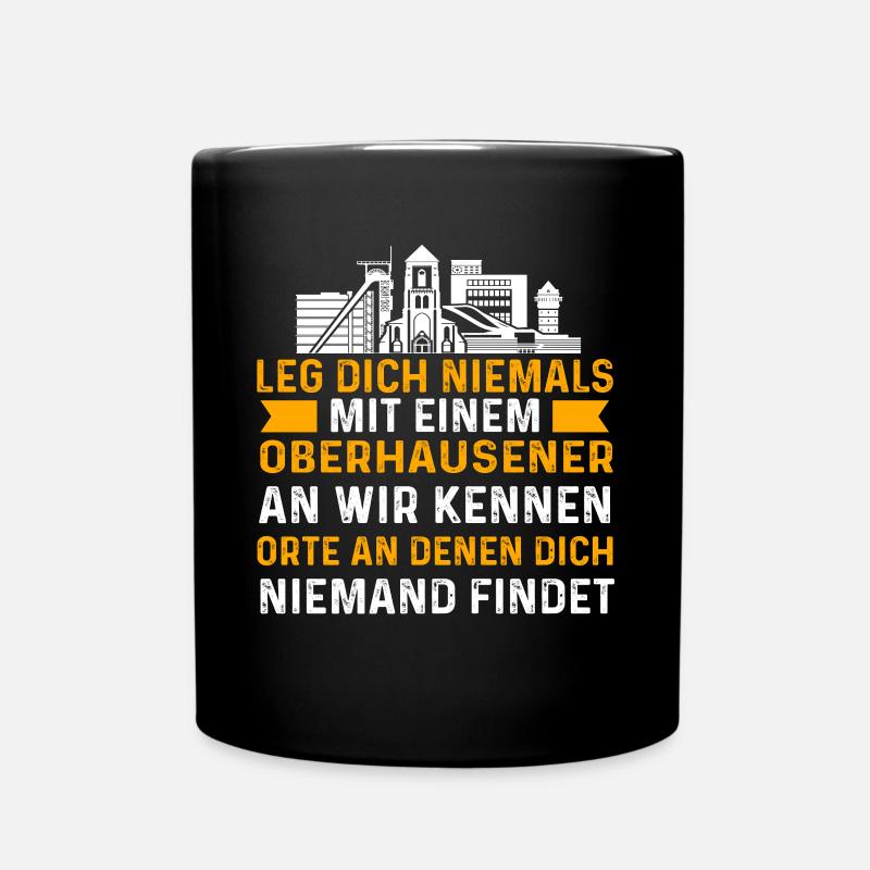 Leg Dich Niemals Mit Einem Oberhausener An - Tasse einfarbig - Schwarz