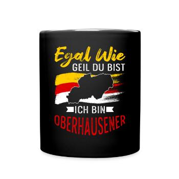Egal Wie Geil Du Bist Ich Bin Oberhausener - Tasse einfarbig - Schwarz - Vorne