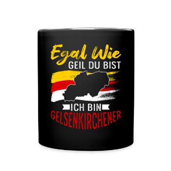 Egal Wie Geil Du Bist Ich Bin Gelsenkirchener - Tasse einfarbig - Schwarz - Vorne