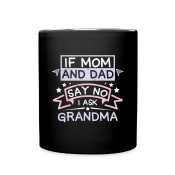 If mom and dad say no I ask grandma - Full Colour Mug - black - Front