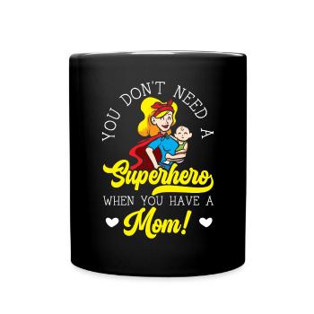 Du brauchst keinen Superhelden, wenn du eine Mutter hast - Tasse einfarbig - Schwarz - Vorne
