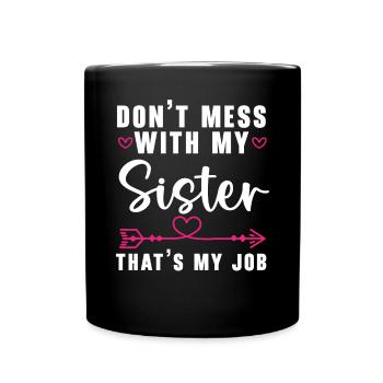 Ne plaisante pas avec ma sœur C’est mon travail Sororité - Mug uni - noir - Devant