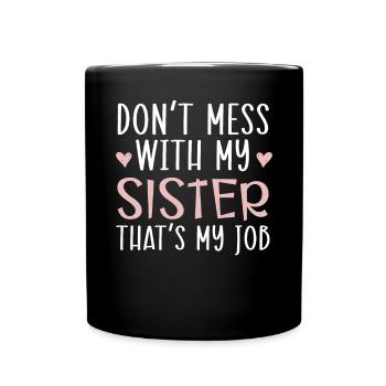 Ne plaisante pas avec ma sœur C’est mon travail Sororité - Mug uni - noir - Devant