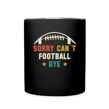 Sorry Cant Football Bye Shirt Geschenk - Tasse einfarbig - Schwarz - Vorne
