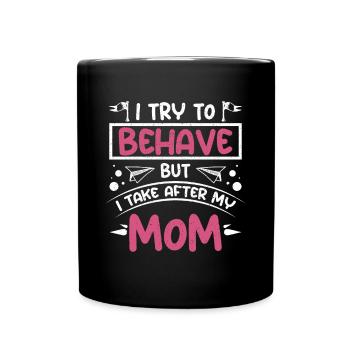 Girl I try to behave but I take after my mom - Tasse einfarbig - Schwarz - Vorne