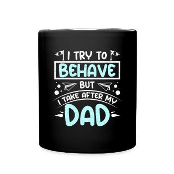 Boy I try to behave but I take after my dad - Tasse einfarbig - Schwarz - Vorne