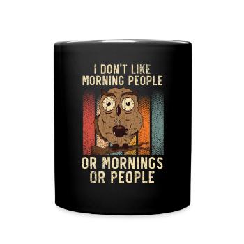 I Don't Like Morning People Or Mornings Or People - Full Colour Mug - black - Front
