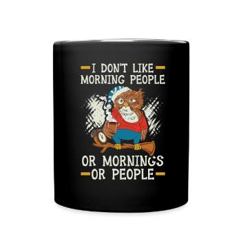 I Don't Like Morning People Or Mornings Or People - Full Colour Mug - black - Front