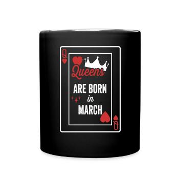Queens Are Born In March Birthday Date Girls Women - Full Colour Mug - black - Front