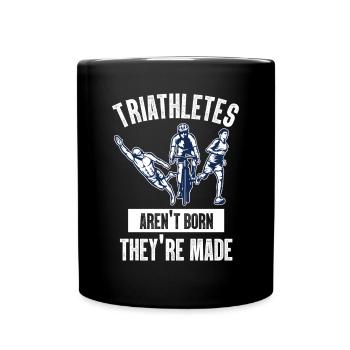 Triathletes Aren't Born They're Made - Full Colour Mug - black - Front