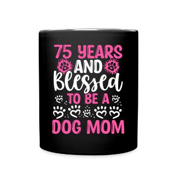 75 Birthday Blessed Dog Mom 75 Year Old Dog Mother - Full Colour Mug - black - Front