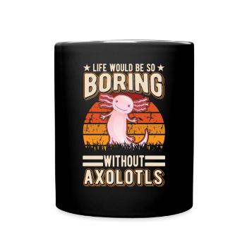 Life would be so boring without Axolotls - Tasse einfarbig - Schwarz - Vorne