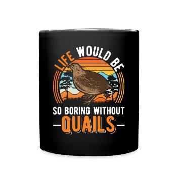 Life would be so boring without Quails Wachtel - Tasse einfarbig - Schwarz - Vorne