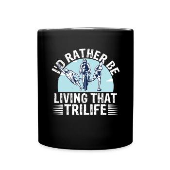 I'd Rather Be Living That Trilife - Full Colour Mug - black - Front