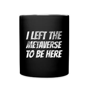 J’ai quitté le métavers pour être ici - Mug uni - noir - Devant