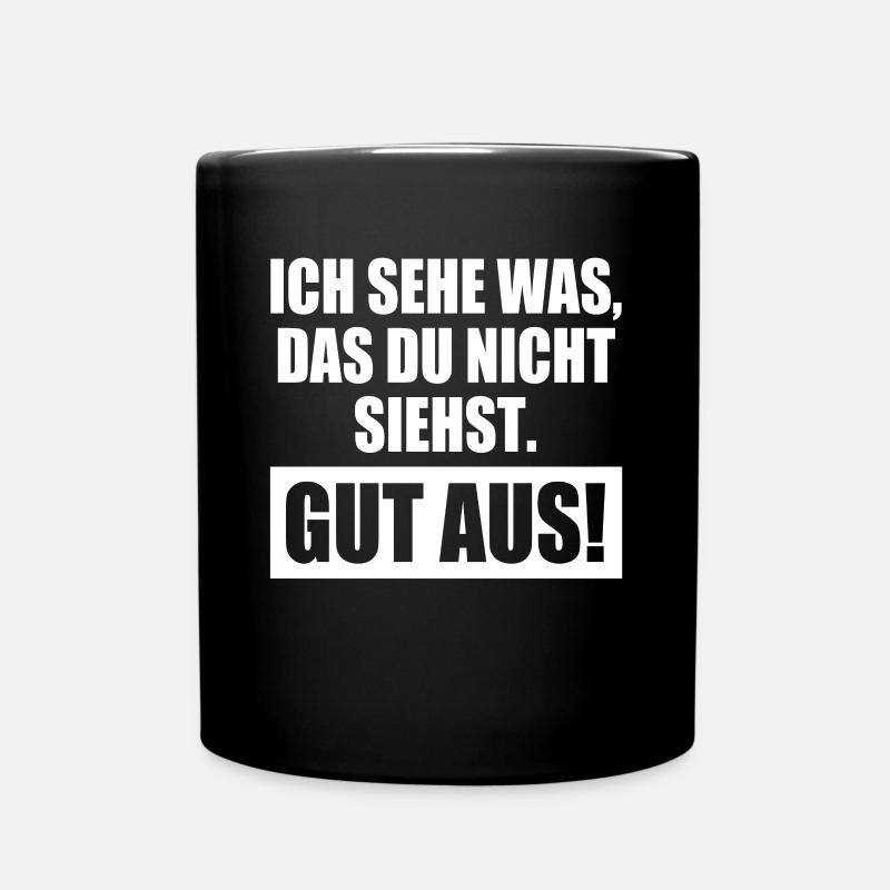 Ich Sehe Was Das Du Nicht Siehst Nämlich Gut Aus - Tasse einfarbig - Schwarz