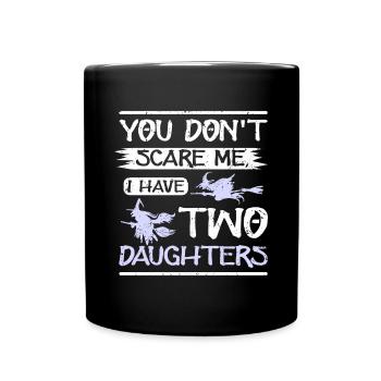 You don't scare me I have two daughters - Full Colour Mug - black - Front