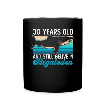 30 ans et toujours croire aux mégalodons - Mug uni - noir - Devant