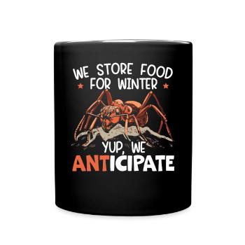 We Store Food For Winter Yup We Anticipate Ant - Full Colour Mug - black - Front