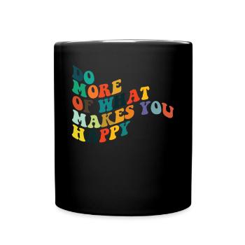 Tue mehr von dem, was dich gl�cklich machtmacht di - Tasse einfarbig - Schwarz - Vorne