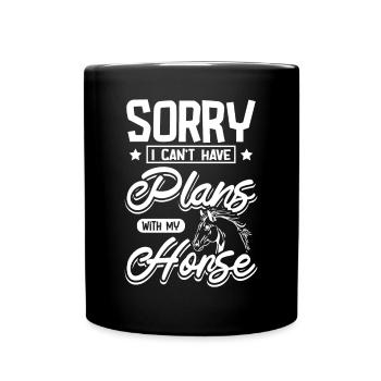 Sorry I can't have plans with my horse - Tasse einfarbig - Schwarz - Vorne