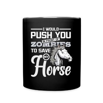 I push you in front of zombies to save my horse - Tasse einfarbig - Schwarz - Vorne