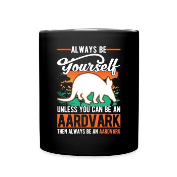 Always be yourself Unless you can be an Aardvark E - Full Colour Mug - black - Front