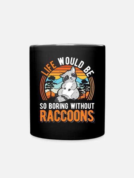 La vie serait si ennuyeuse sans le raton laveur de Raccoon - Mug uni - noir