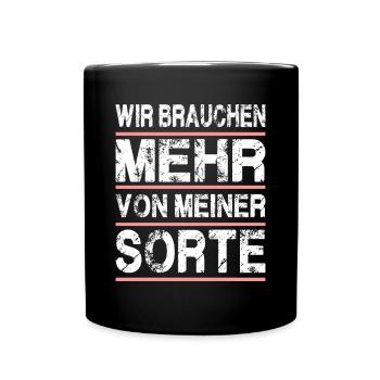Wir Brauchen Mehr Von Meiner Sorte - Tasse einfarbig - Schwarz - Vorne