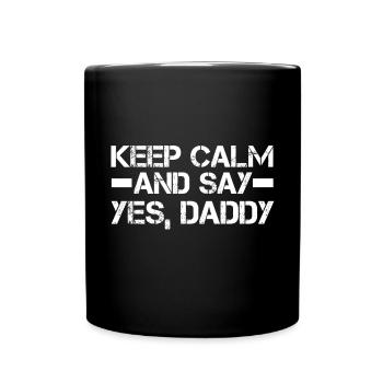 Bleib Ruhig Und Sag, Ja, Papa Kinky BDSM Dom - Tasse einfarbig - Schwarz - Vorne