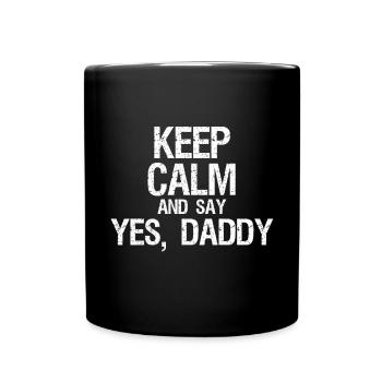 Bleib Ruhig Und Sag, Ja Daddy Kinky BDSM Dom - Tasse einfarbig - Schwarz - Vorne