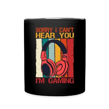 Sorry, I can't hear you, I - Full Colour Mug - black - Front