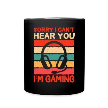 Sorry, I can't hear you, I - Full Colour Mug - black - Front